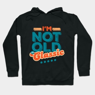 I'm Not Old I'm Classic Hoodie